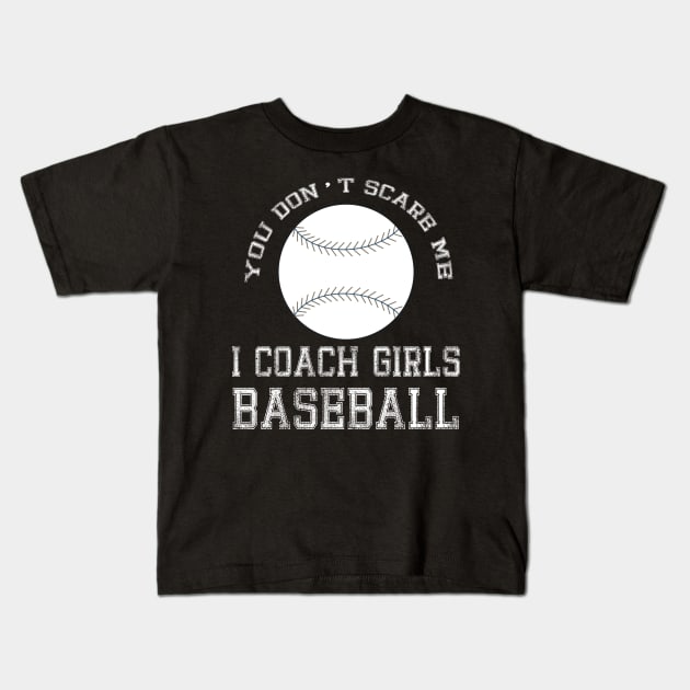 You Don't Scare Me I Coach Girls Baseball Dad print Kids T-Shirt by merchlovers